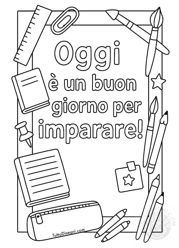 Cornice da colorare con materiale scolastico e la scritta Oggi è un buon giorno per imparare! per l’accoglienza a scuola primaria.